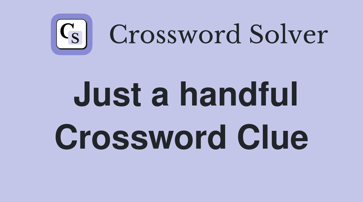 Just a handful Crossword Clue