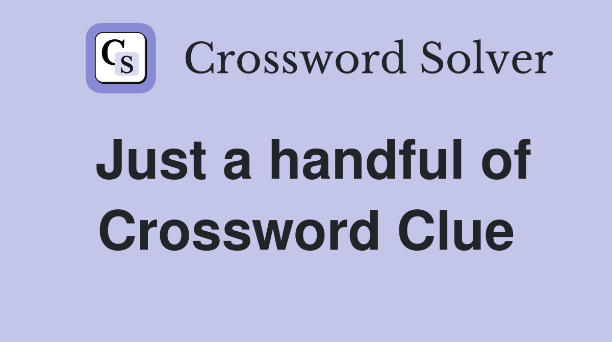 Just a handful of Crossword Clue
