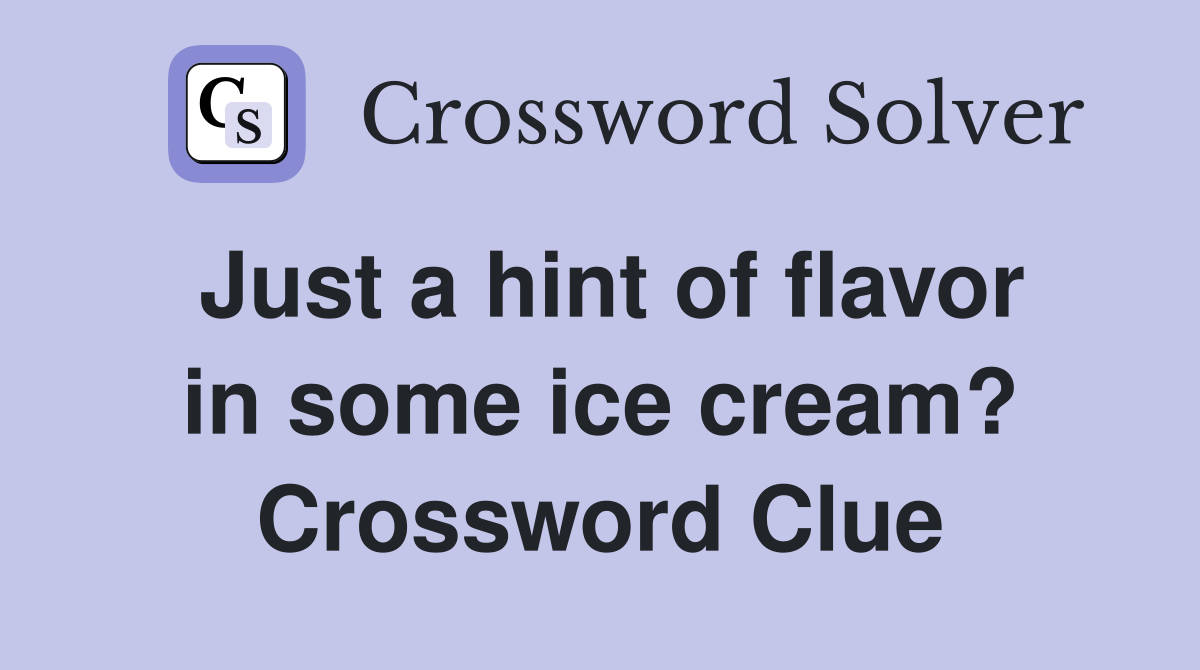Just a hint of flavor in some ice cream? Crossword Clue