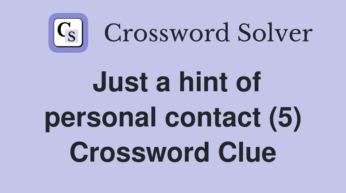 Just a hint of personal contact (5) Crossword Clue
