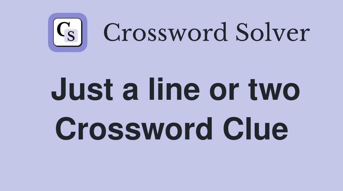 Just a line or two Crossword Clue