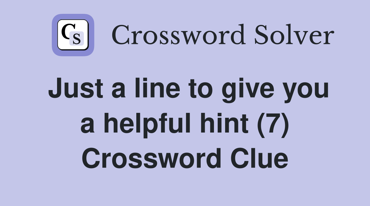 Just a line to give you a helpful hint (7) Crossword Clue