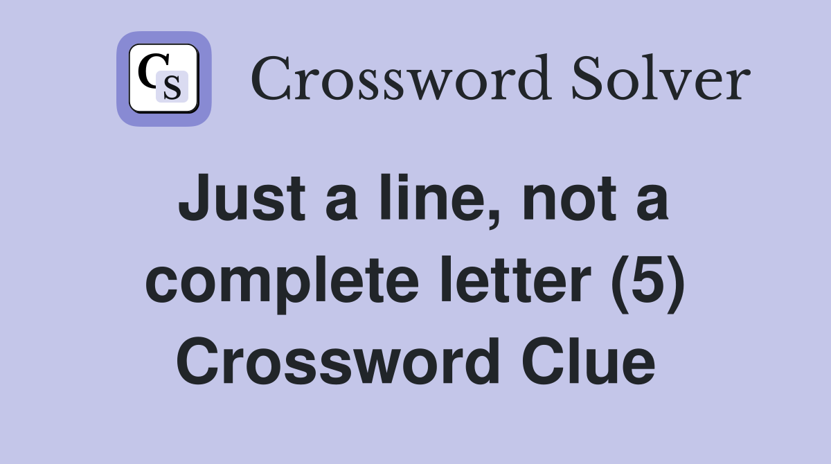 Just a line, not a complete letter (5) Crossword Clue
