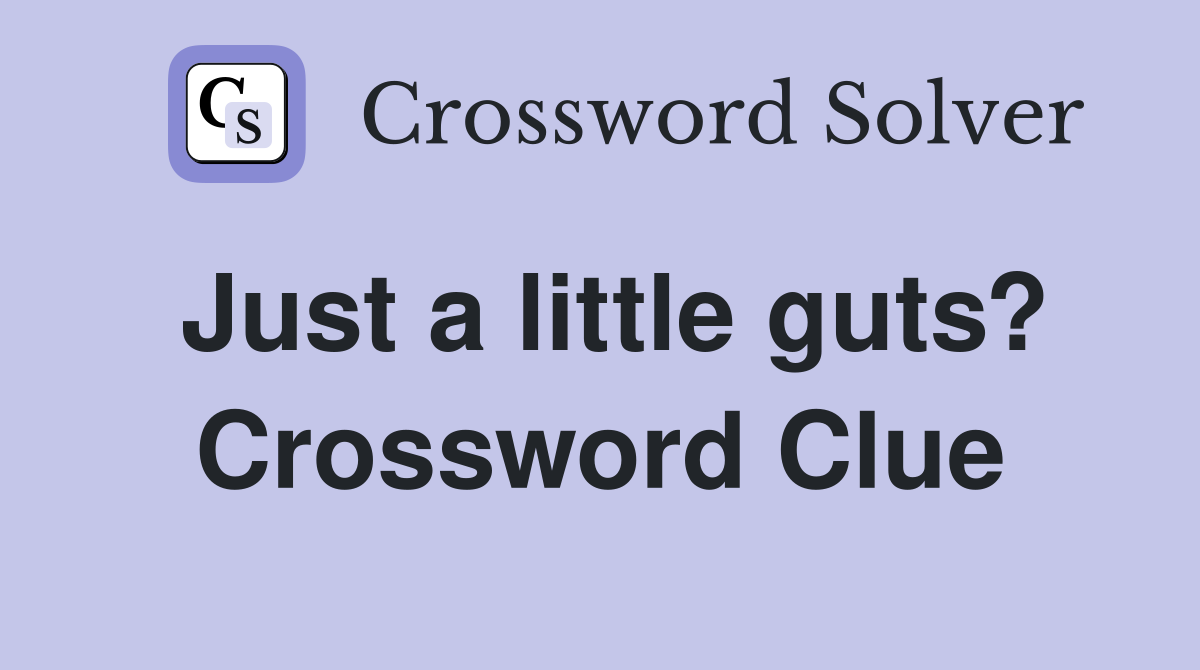 Just a little guts? Crossword Clue