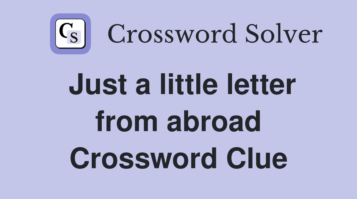 Just a little letter from abroad Crossword Clue
