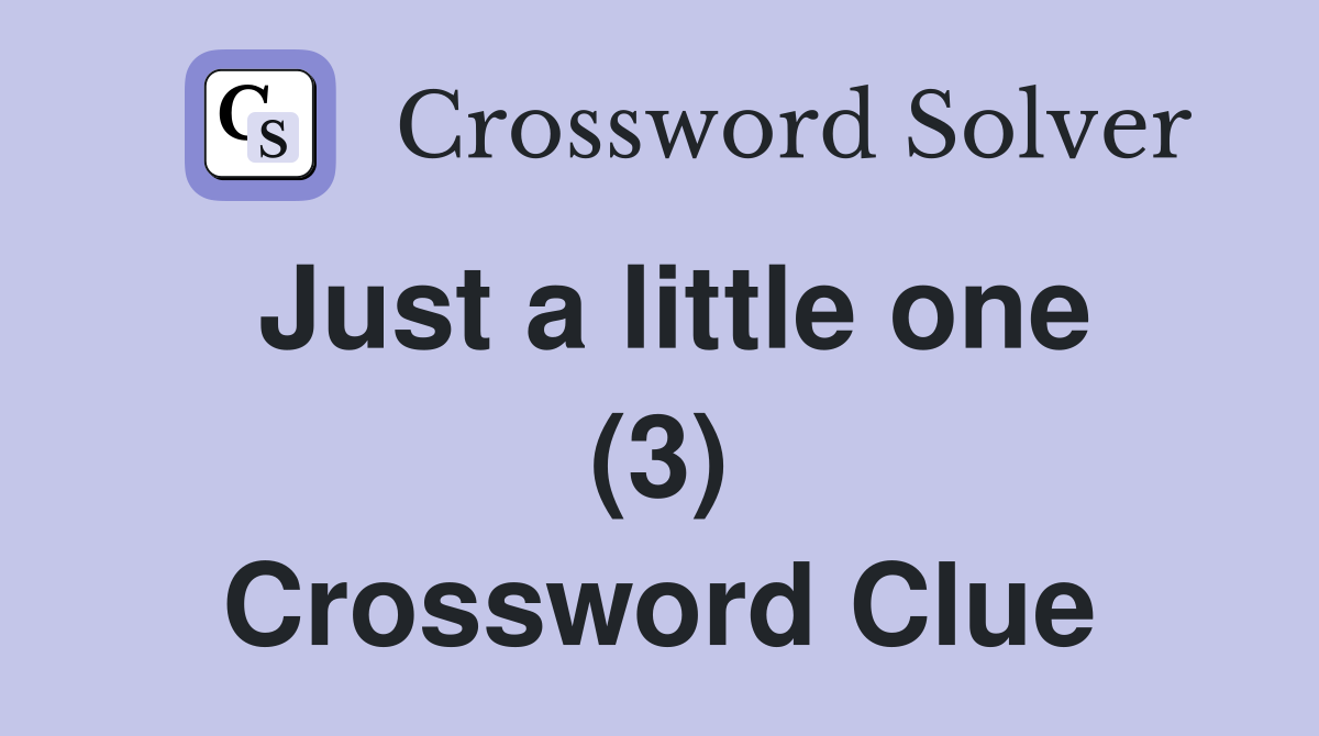 Just a little one (3) Crossword Clue