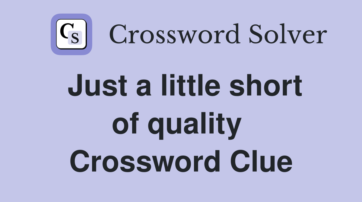 Just a little short of quality  Crossword Clue