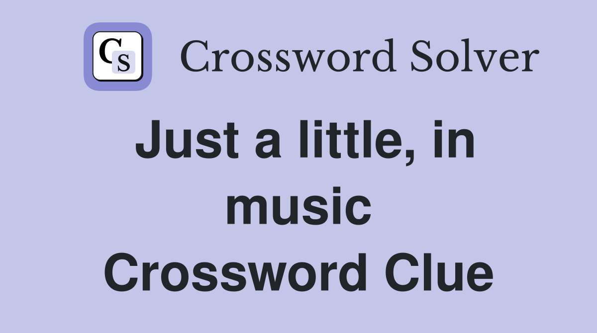 Just a little, in music Crossword Clue