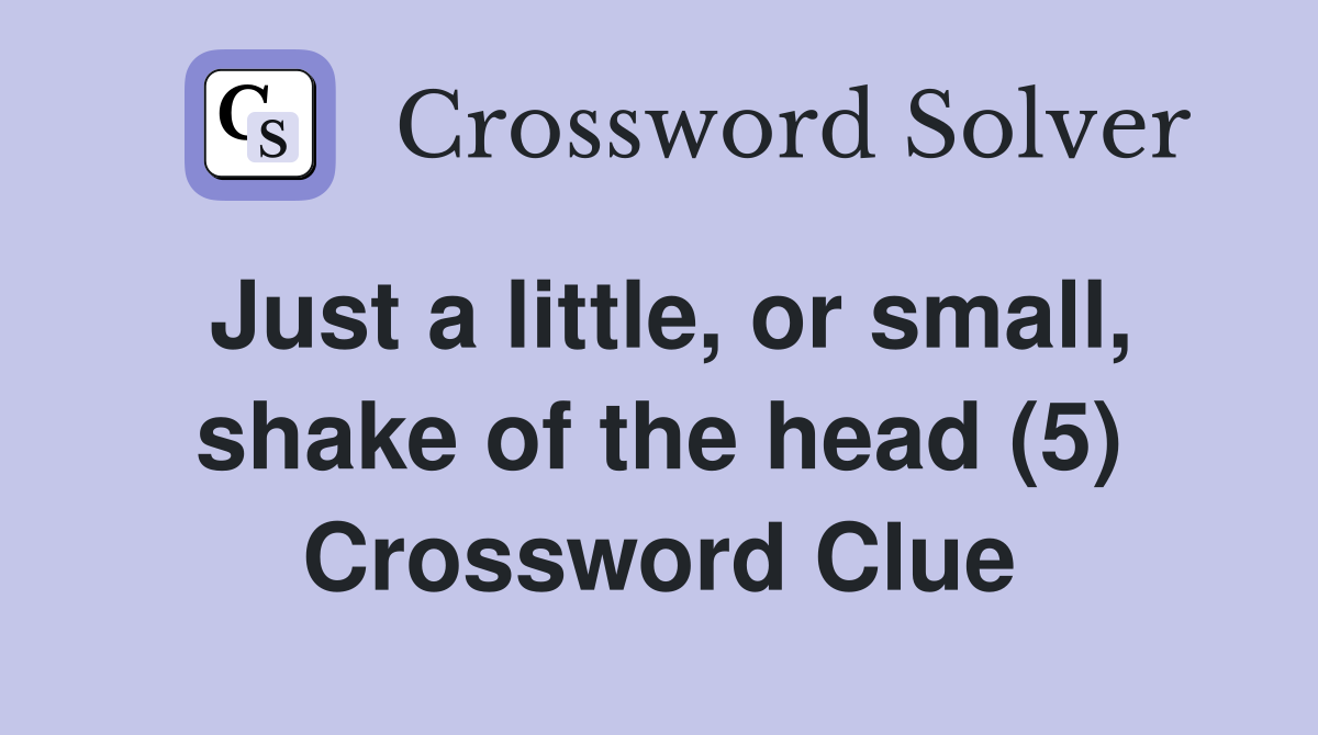 Just a little, or small, shake of the head (5) Crossword Clue