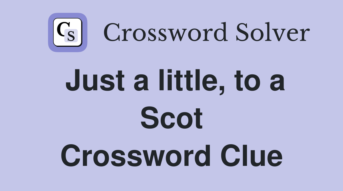 Just a little, to a Scot Crossword Clue