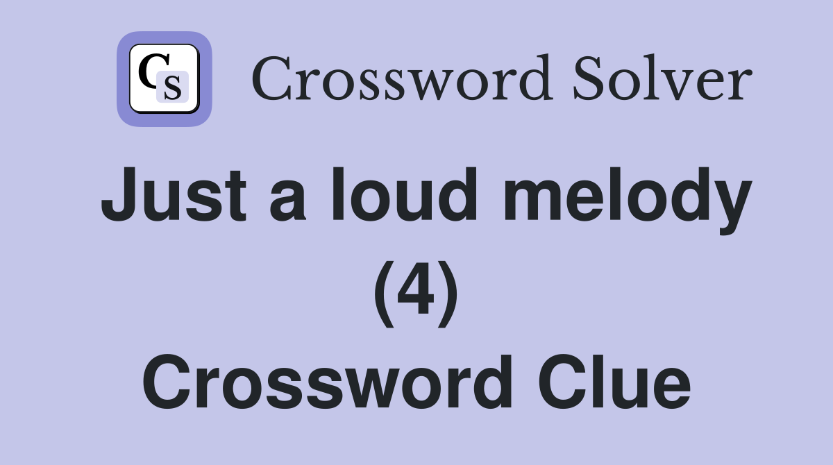Just a loud melody (4) Crossword Clue
