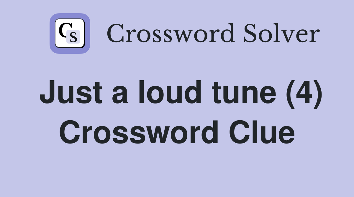 Just a loud tune (4) Crossword Clue
