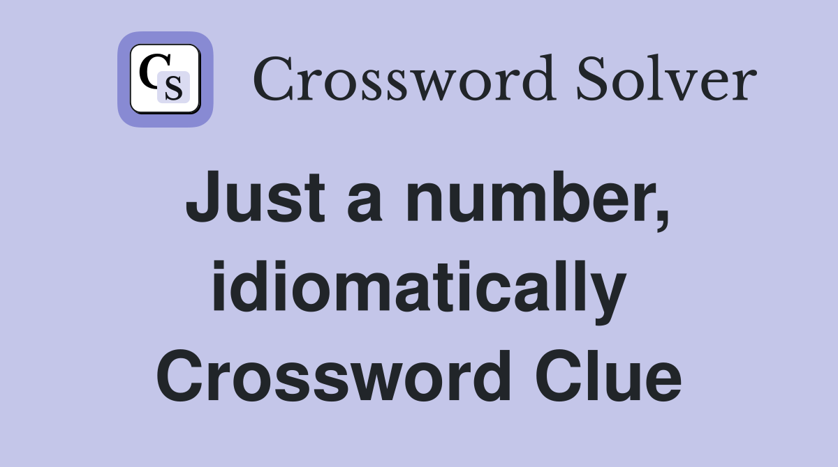 Just a number, idiomatically Crossword Clue