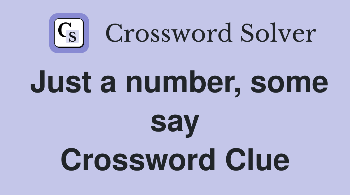 Just a number, some say Crossword Clue