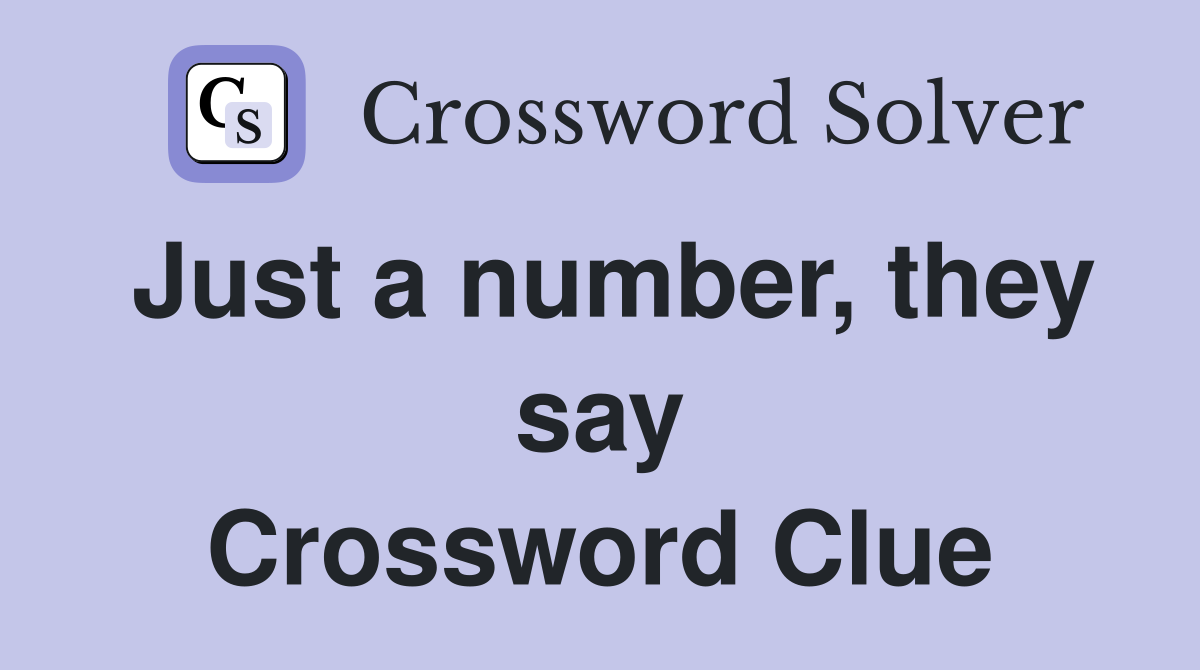 Just a number, they say Crossword Clue