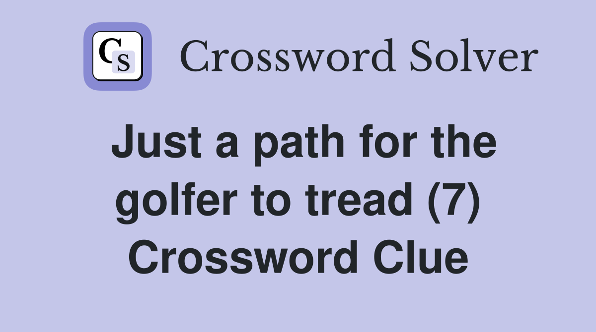 Just a path for the golfer to tread (7) Crossword Clue