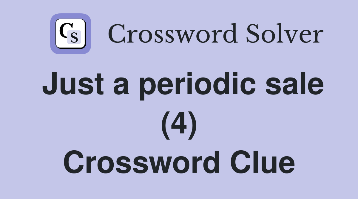 Just a periodic sale (4) Crossword Clue