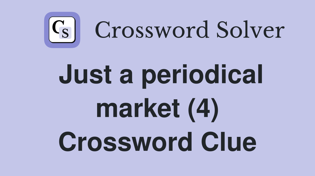 Just a periodical market (4) Crossword Clue