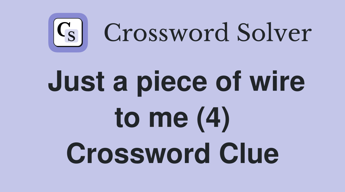 Just a piece of wire to me (4) Crossword Clue
