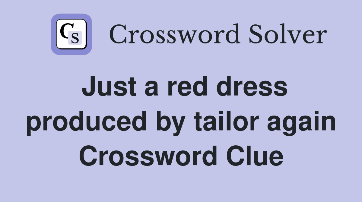 Just a red dress produced by tailor again Crossword Clue