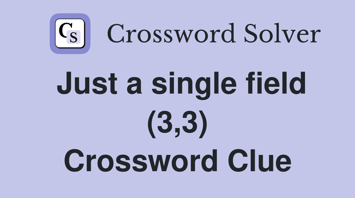 Just a single field (3,3) Crossword Clue