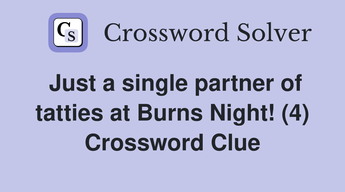Just a single partner of tatties at Burns Night! (4) Crossword Clue