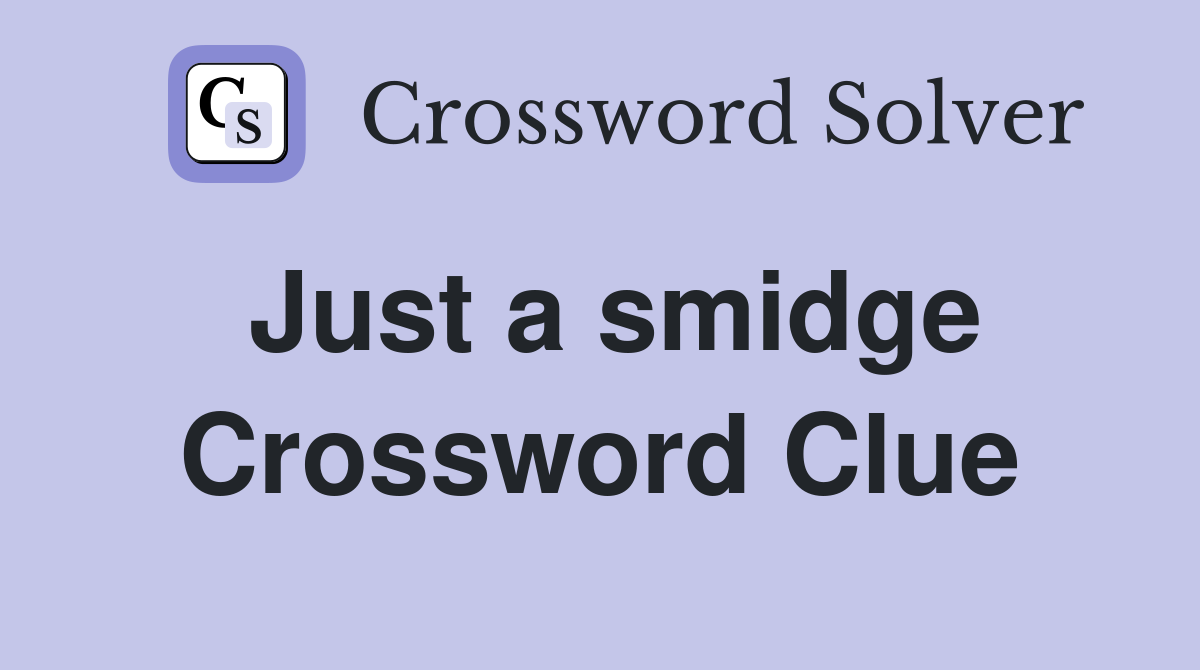 Just a smidge Crossword Clue