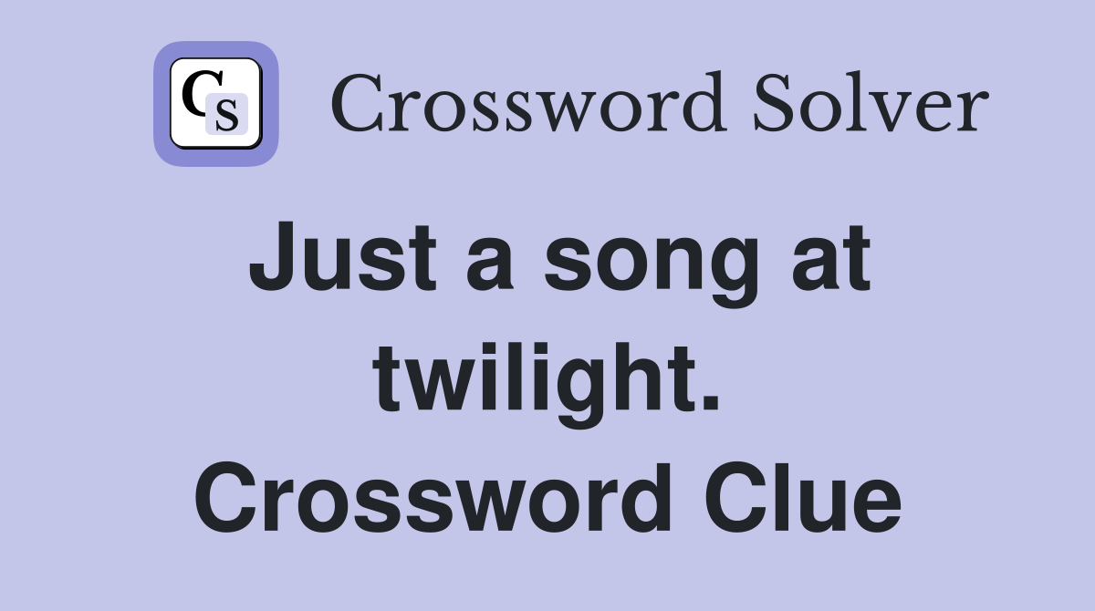 Just a song at twilight. Crossword Clue