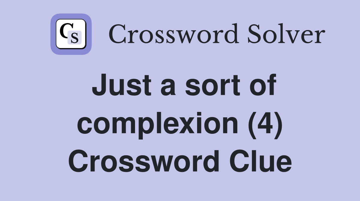 Just a sort of complexion (4) Crossword Clue