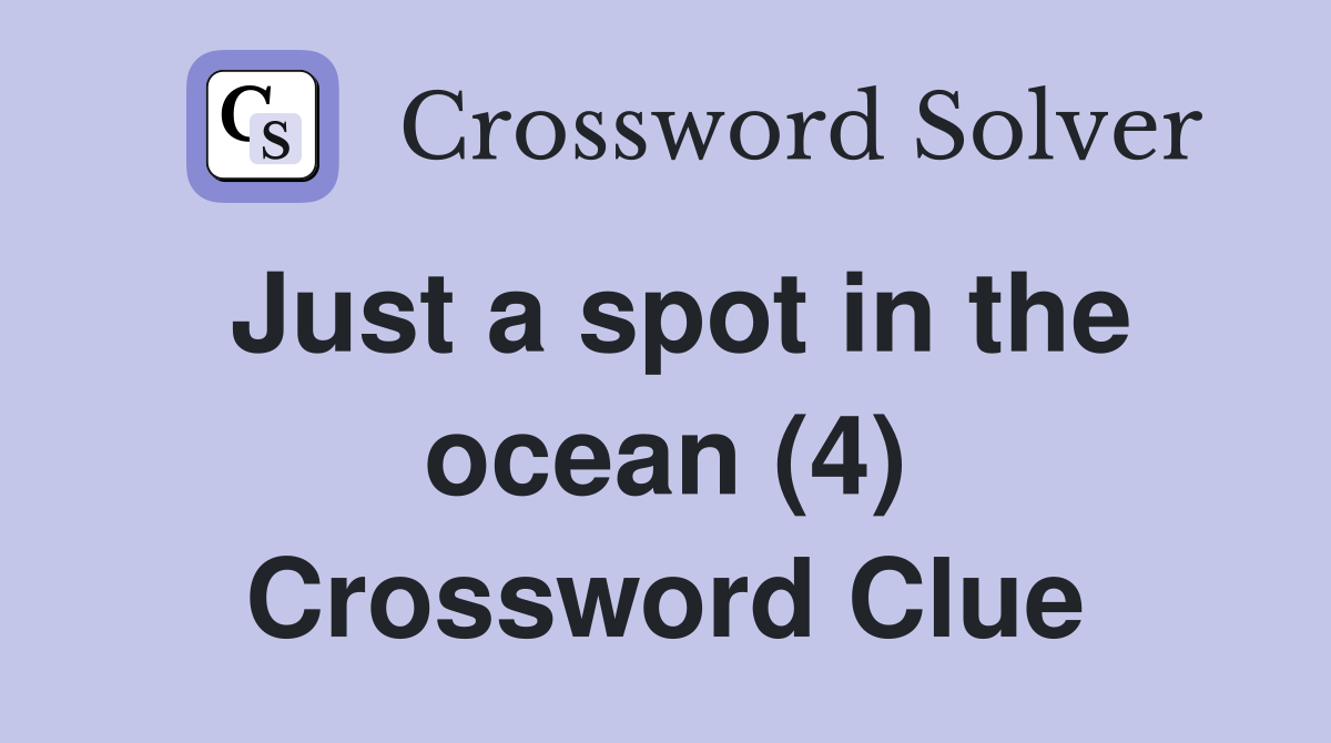 Just a spot in the ocean (4) Crossword Clue