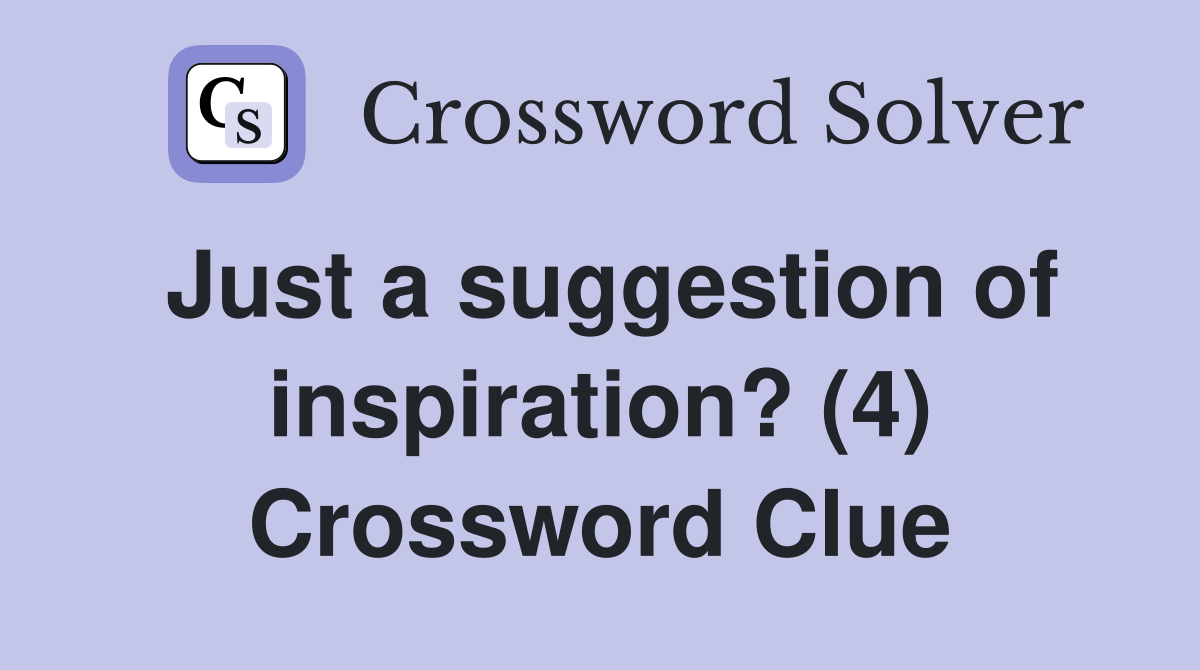 Just a suggestion of inspiration? (4) Crossword Clue