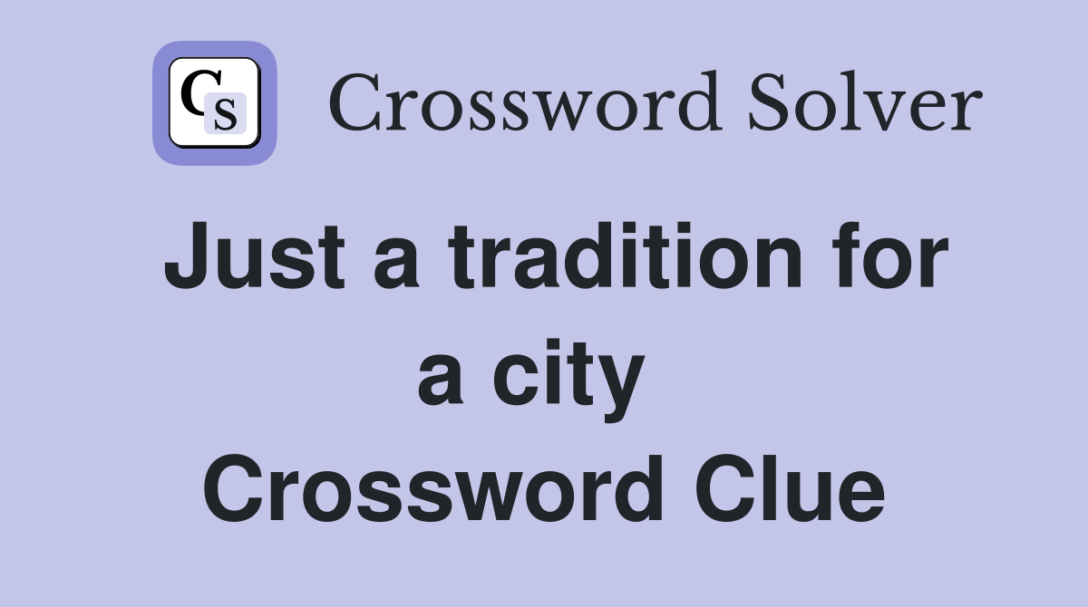 Just a tradition for a city  Crossword Clue