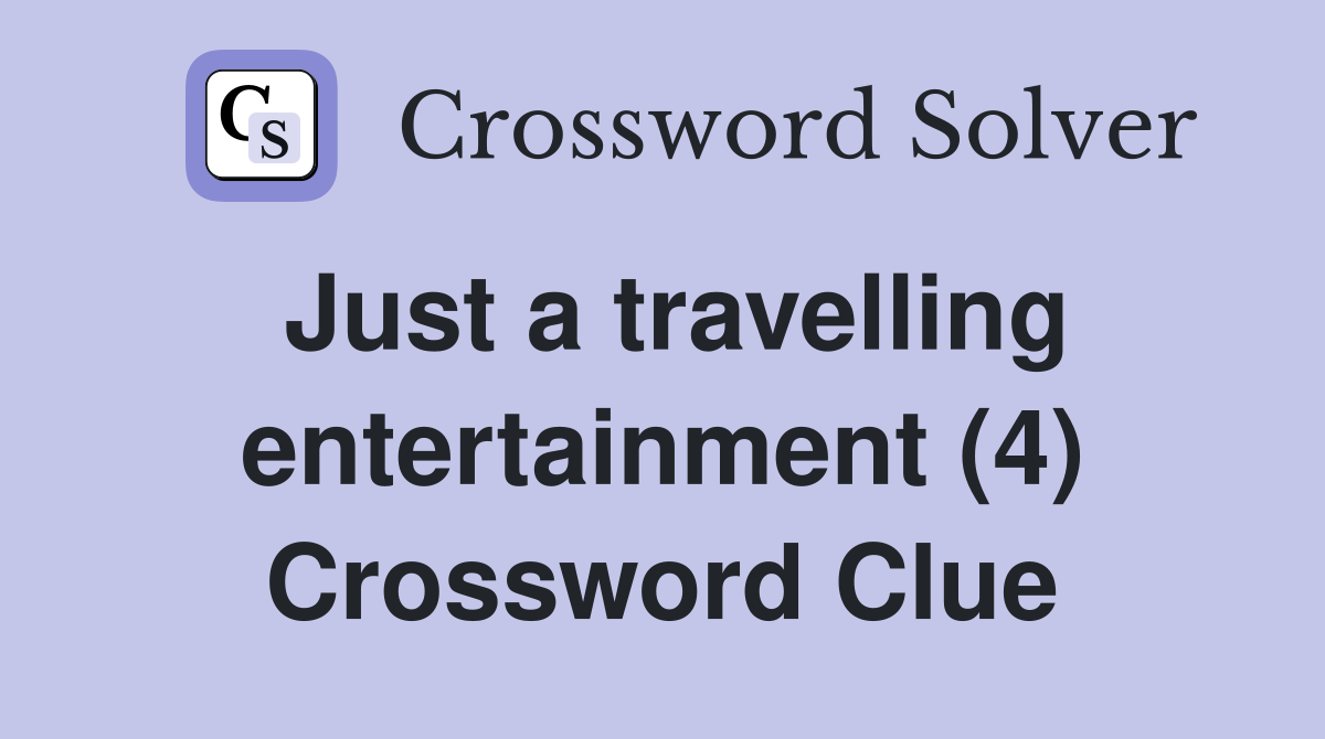 Just a travelling entertainment (4) Crossword Clue