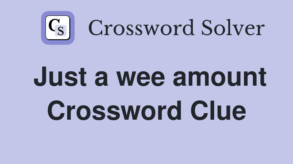 Just a wee amount Crossword Clue