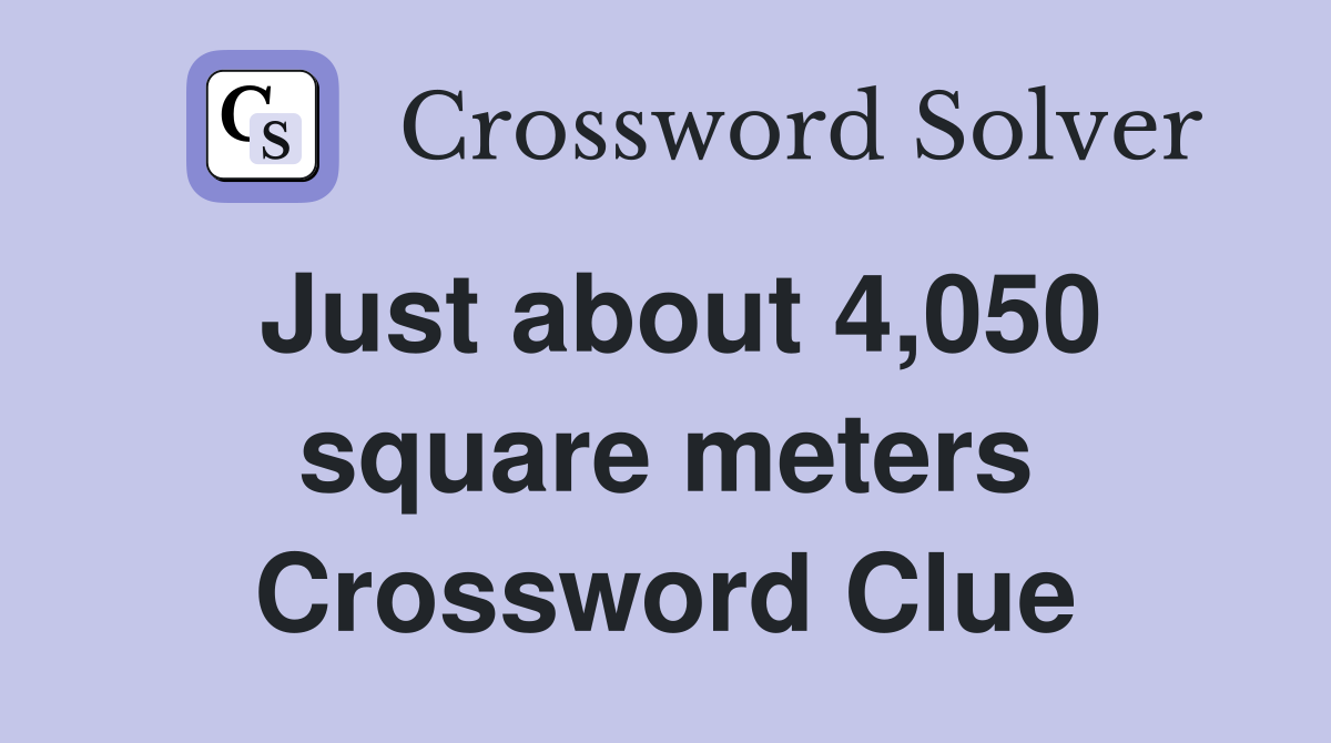 Just about 4,050 square meters Crossword Clue