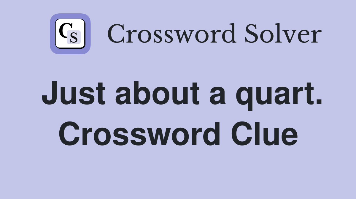 Just about a quart. Crossword Clue