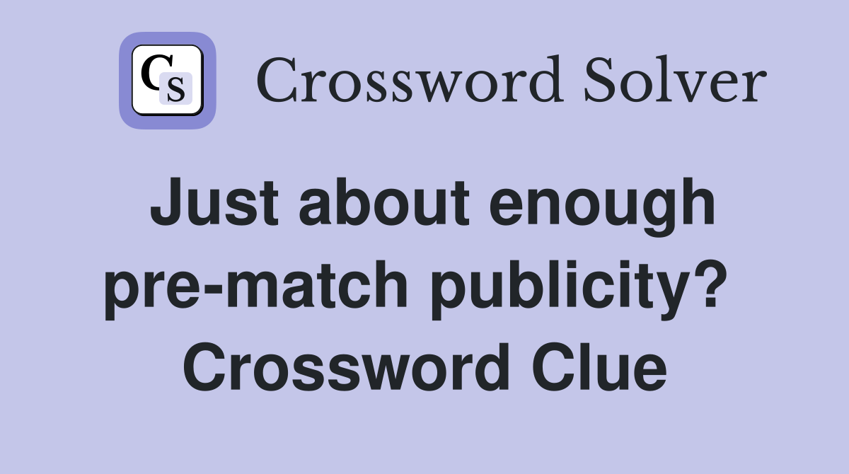 Just about enough pre-match publicity?  Crossword Clue