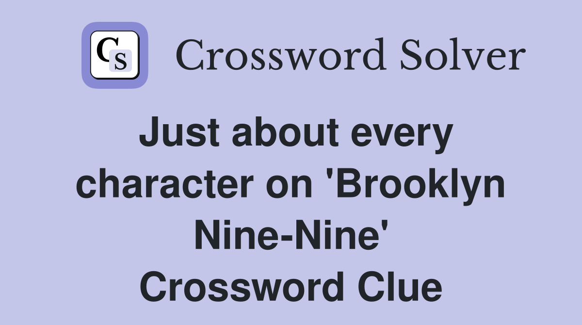 Just about every character on 'Brooklyn Nine-Nine' Crossword Clue