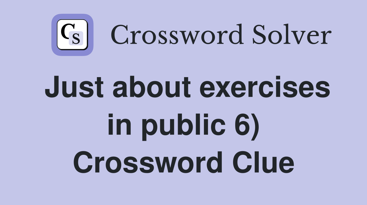 Just about exercises in public 6) Crossword Clue