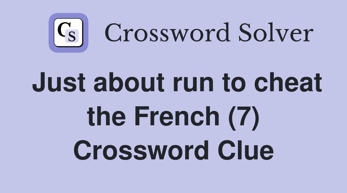 Just about run to cheat the French (7) Crossword Clue