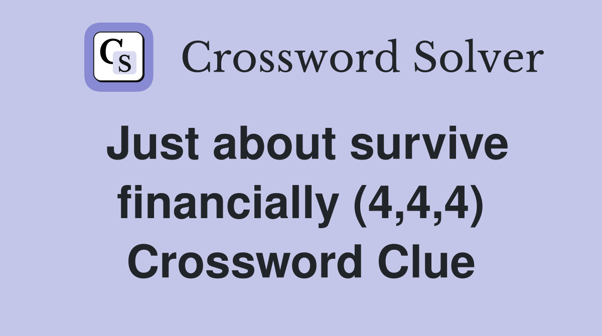 Just about survive financially (4,4,4) Crossword Clue