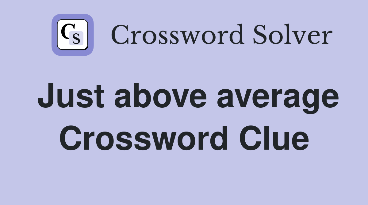 Just above average Crossword Clue
