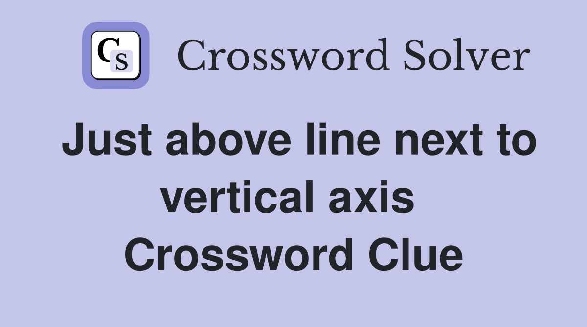 Just above line next to vertical axis  Crossword Clue