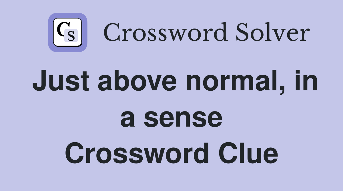 Just above normal, in a sense Crossword Clue