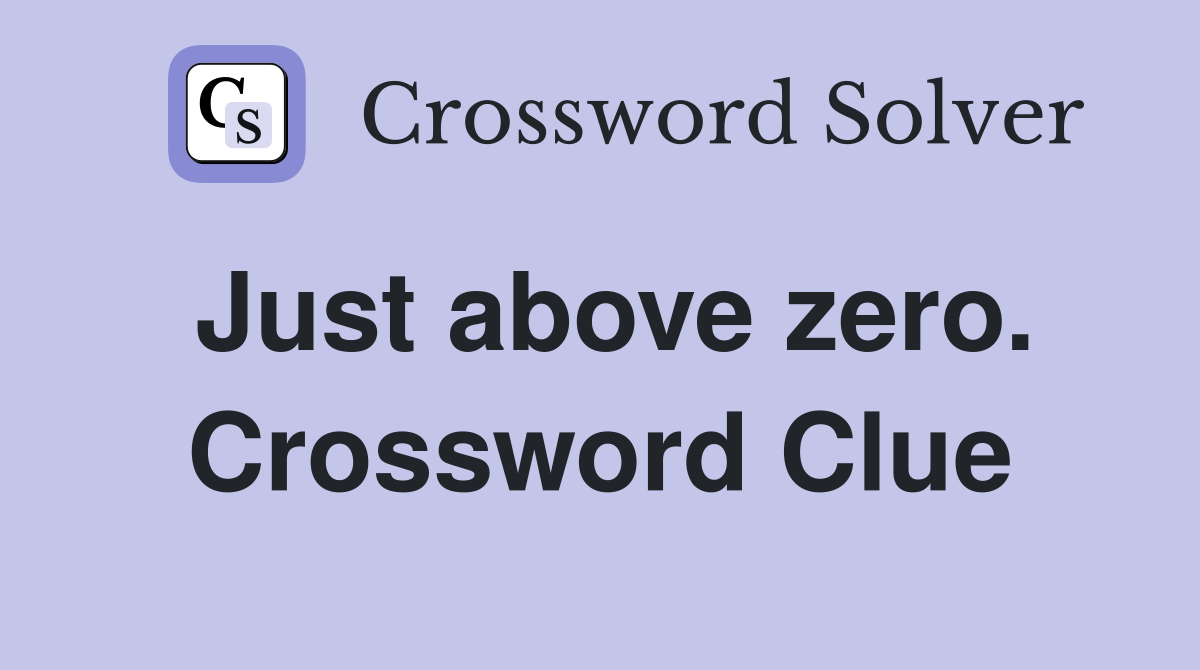 Just above zero. Crossword Clue