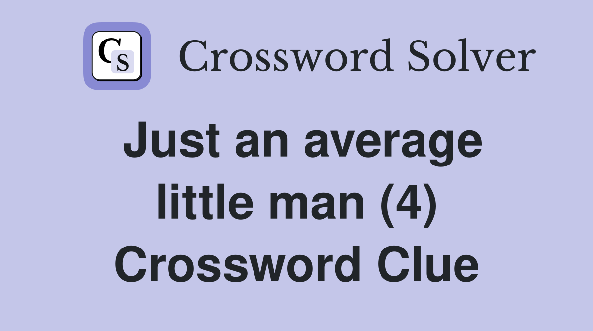 Just an average little man (4) Crossword Clue