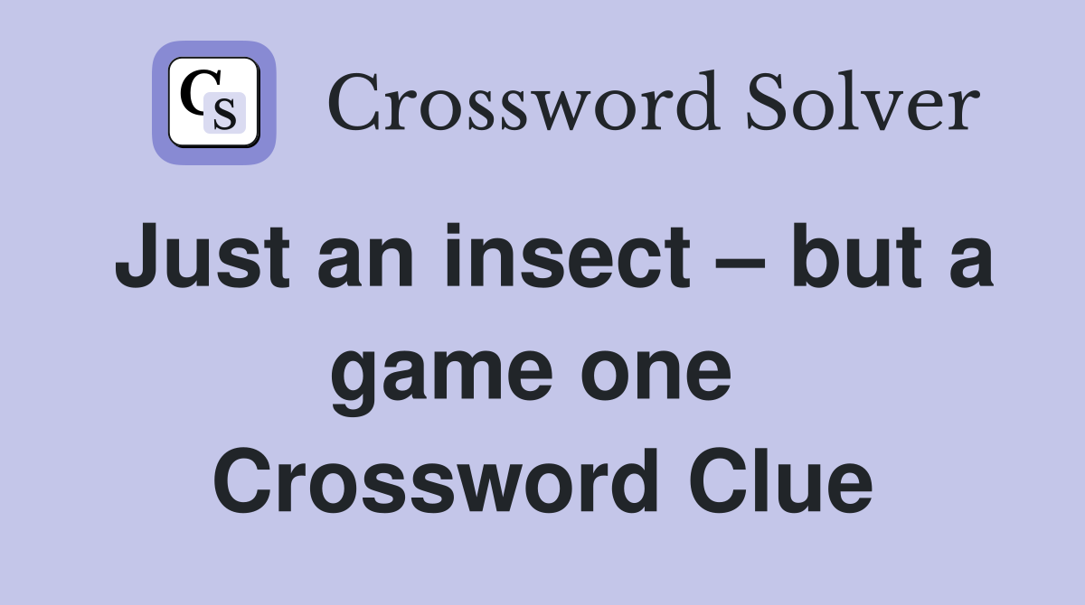 Just an insect – but a game one  Crossword Clue