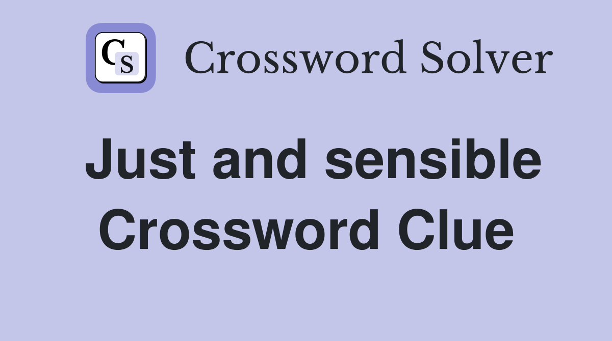 Just and sensible Crossword Clue