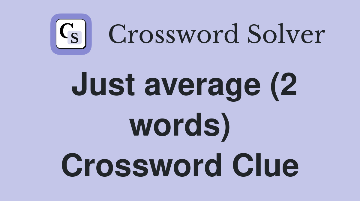 Just average (2 words) Crossword Clue