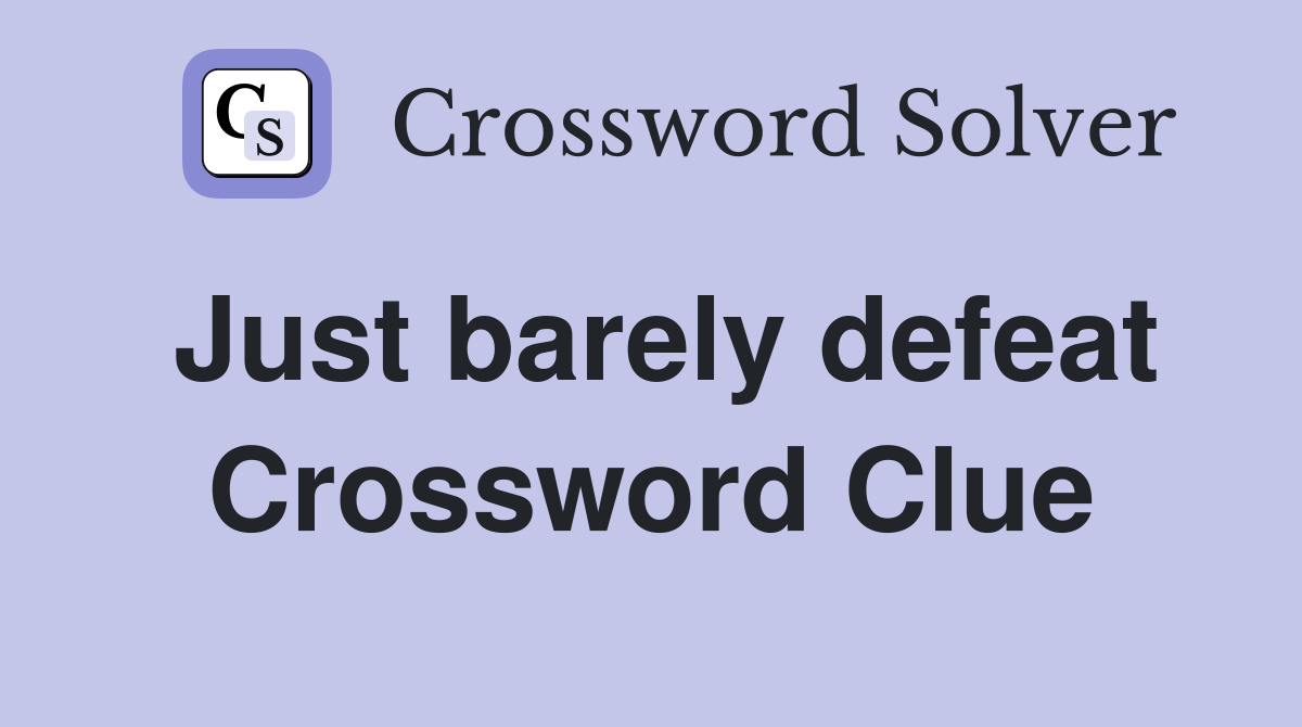 Just barely defeat Crossword Clue